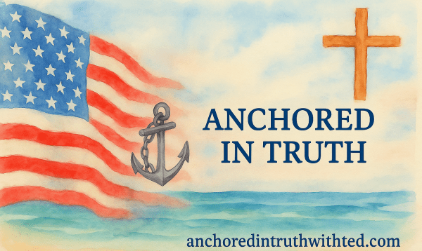 Anchored in Truth with Ted
